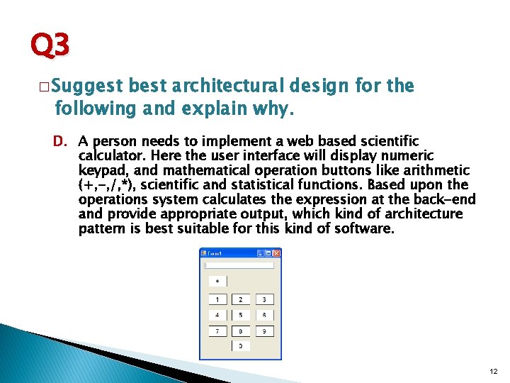 Q 3 � Suggest best architectural design for the following and explain why. D.
