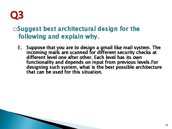 Q 3 � Suggest best architectural design for the following and explain why. E.