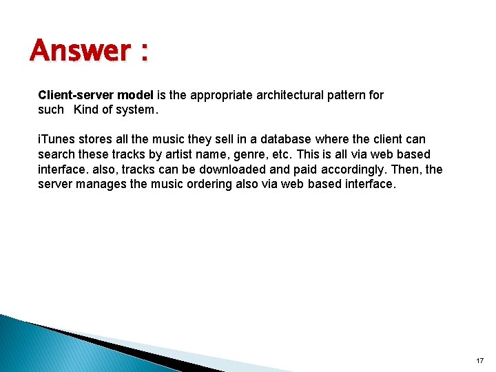 Answer : Client-server model is the appropriate architectural pattern for such  Kind of system.