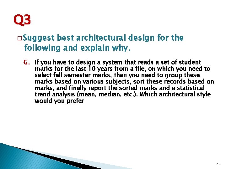 Q 3 � Suggest best architectural design for the following and explain why. G.