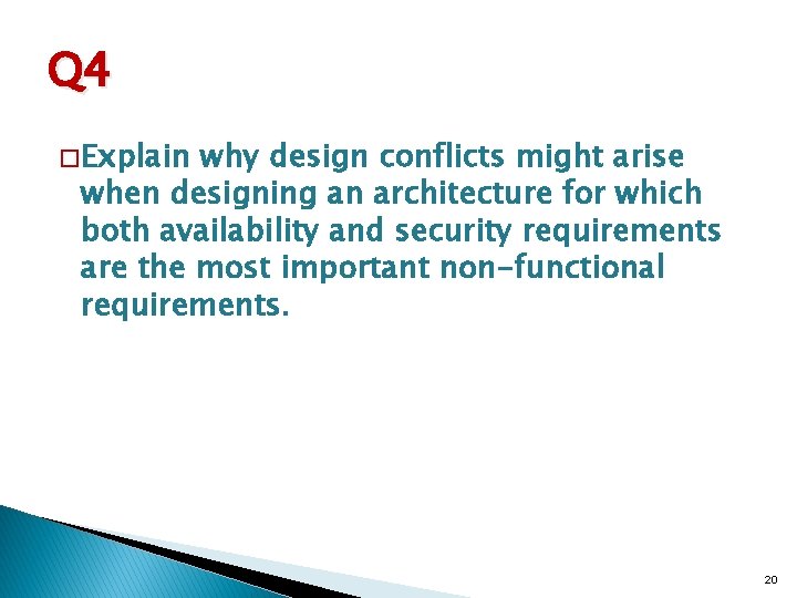 Q 4 � Explain why design conflicts might arise when designing an architecture for