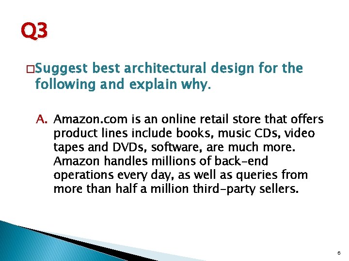 Q 3 � Suggest best architectural design for the following and explain why. A.