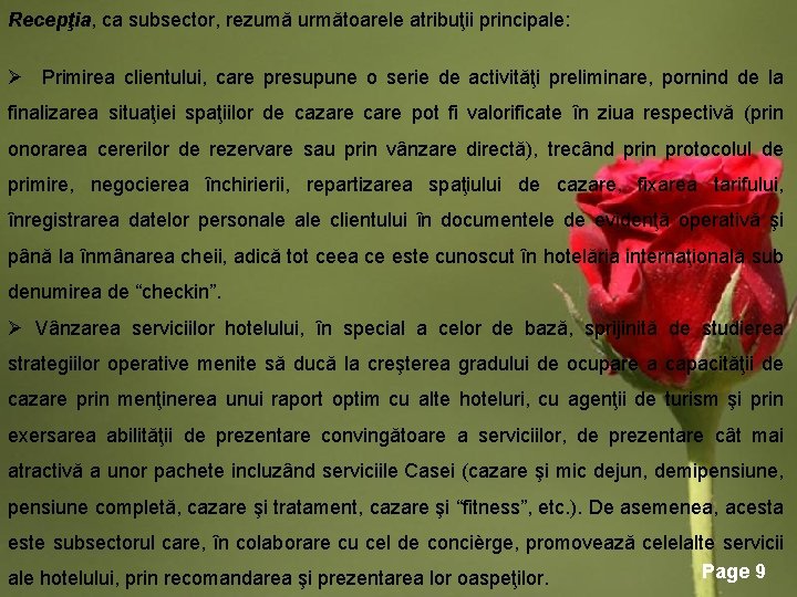 Recepţia, ca subsector, rezumă următoarele atribuţii principale: Ø Primirea clientului, care presupune o serie