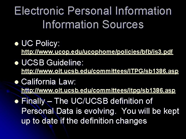 Electronic Personal Information Sources l UC Policy: http: //www. ucop. edu/ucophome/policies/bfb/is 3. pdf l