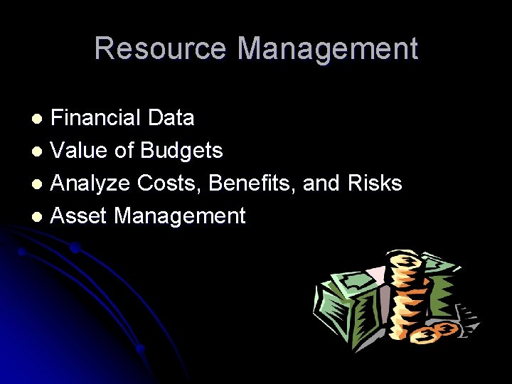 Resource Management Financial Data l Value of Budgets l Analyze Costs, Benefits, and Risks