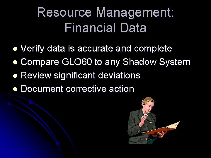 Resource Management: Financial Data Verify data is accurate and complete l Compare GLO 60