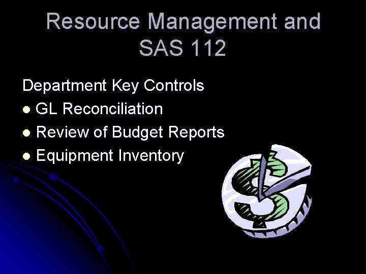 Resource Management and SAS 112 Department Key Controls l GL Reconciliation l Review of