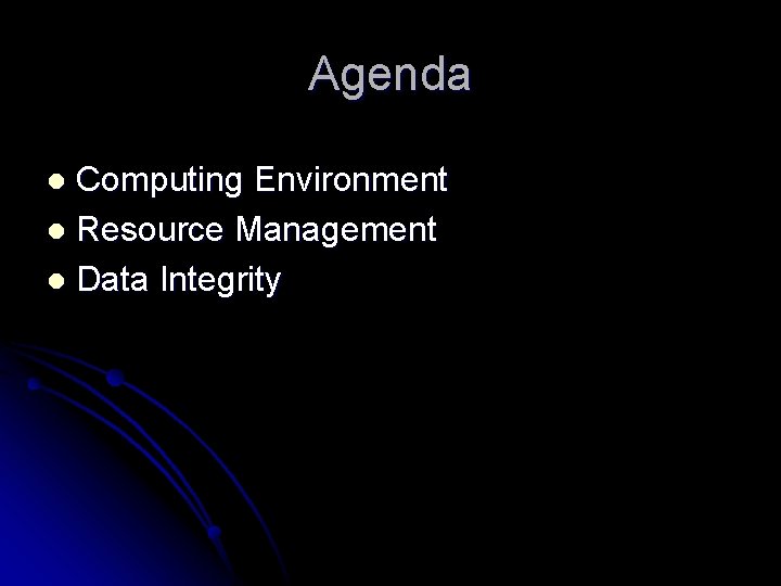 Agenda Computing Environment l Resource Management l Data Integrity l 