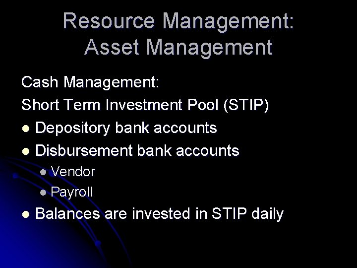 Resource Management: Asset Management Cash Management: Short Term Investment Pool (STIP) l Depository bank