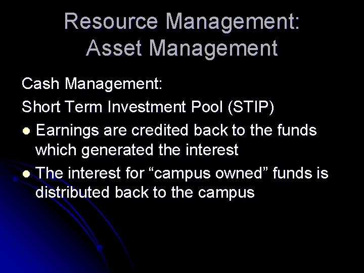 Resource Management: Asset Management Cash Management: Short Term Investment Pool (STIP) l Earnings are