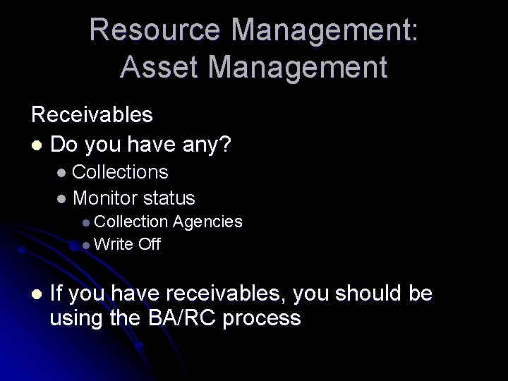 Resource Management: Asset Management Receivables l Do you have any? l Collections l Monitor