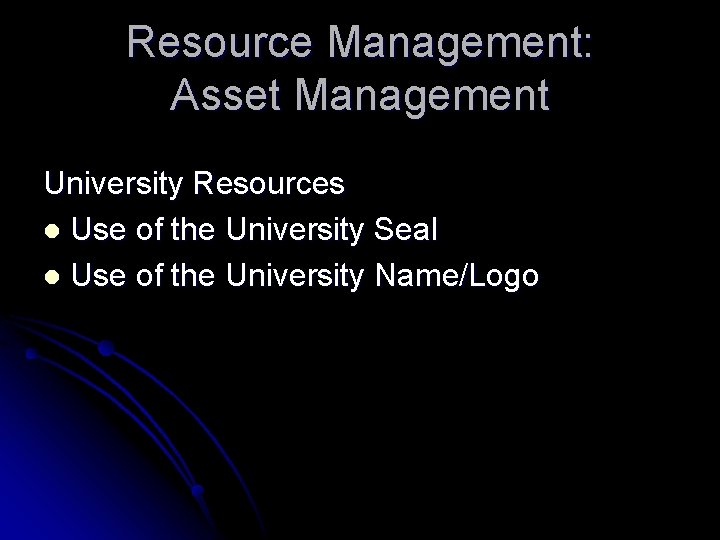 Resource Management: Asset Management University Resources l Use of the University Seal l Use