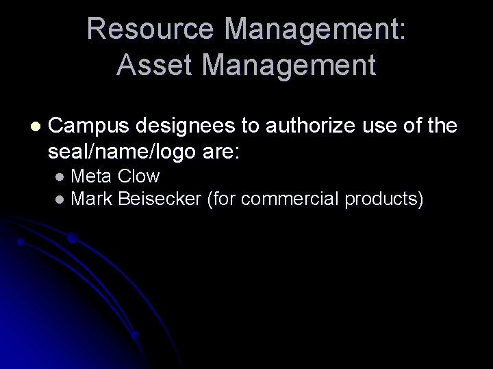 Resource Management: Asset Management l Campus designees to authorize use of the seal/name/logo are: