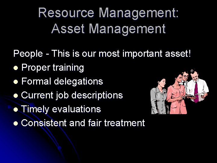 Resource Management: Asset Management People - This is our most important asset! l Proper