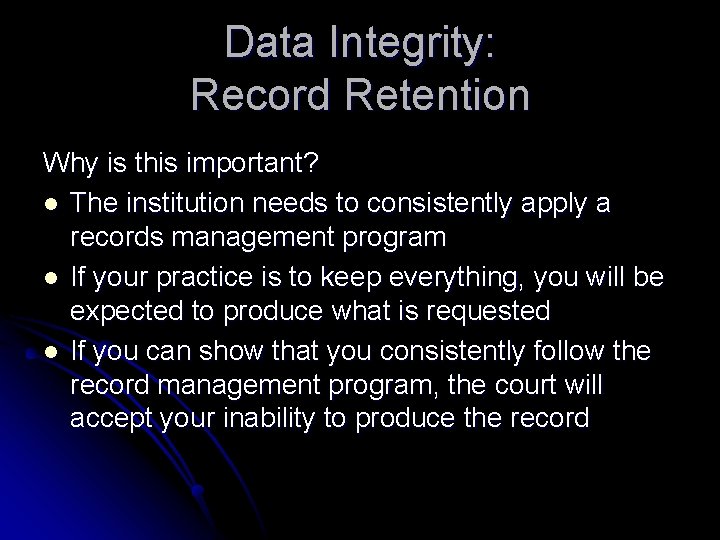 Data Integrity: Record Retention Why is this important? l The institution needs to consistently