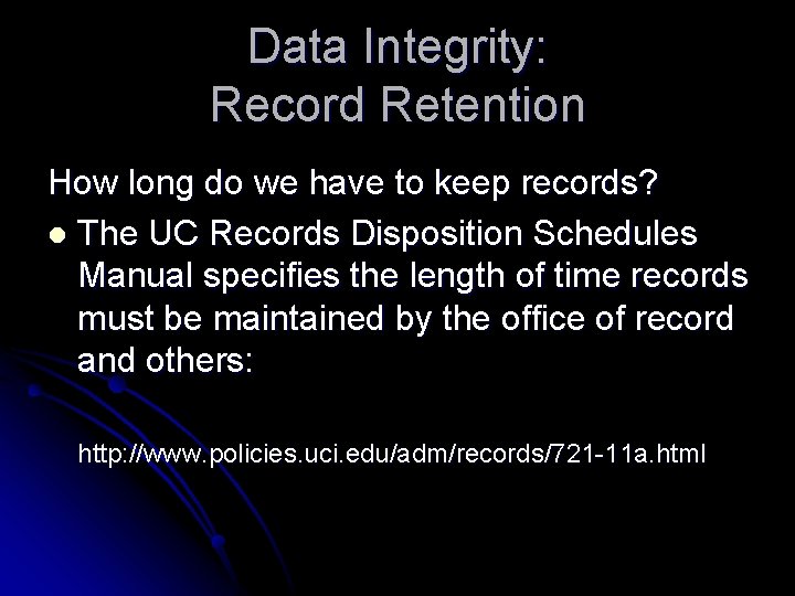 Data Integrity: Record Retention How long do we have to keep records? l The