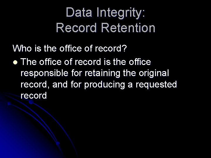 Data Integrity: Record Retention Who is the office of record? l The office of