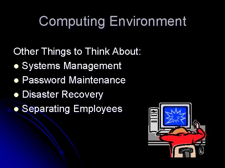 Computing Environment Other Things to Think About: l Systems Management l Password Maintenance l