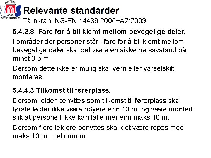 Tårnkran. NS-EN 14439: 2006+A 2: 2009. 5. 4. 2. 8. Fare for å bli