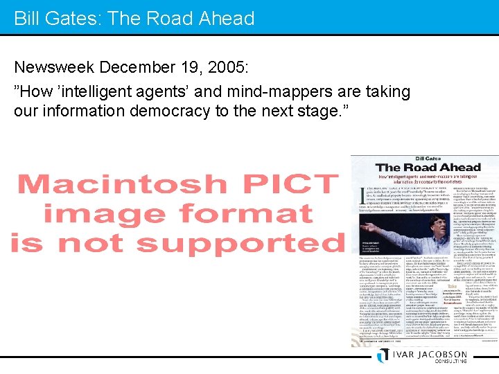 Bill Gates: The Road Ahead Newsweek December 19, 2005: ”How ’intelligent agents’ and mind-mappers