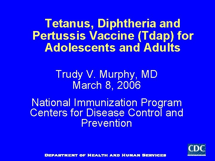 Tetanus, Diphtheria and Pertussis Vaccine (Tdap) for Adolescents and Adults Trudy V. Murphy, MD