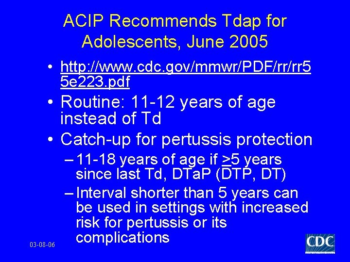 ACIP Recommends Tdap for Adolescents, June 2005 • http: //www. cdc. gov/mmwr/PDF/rr/rr 5 5