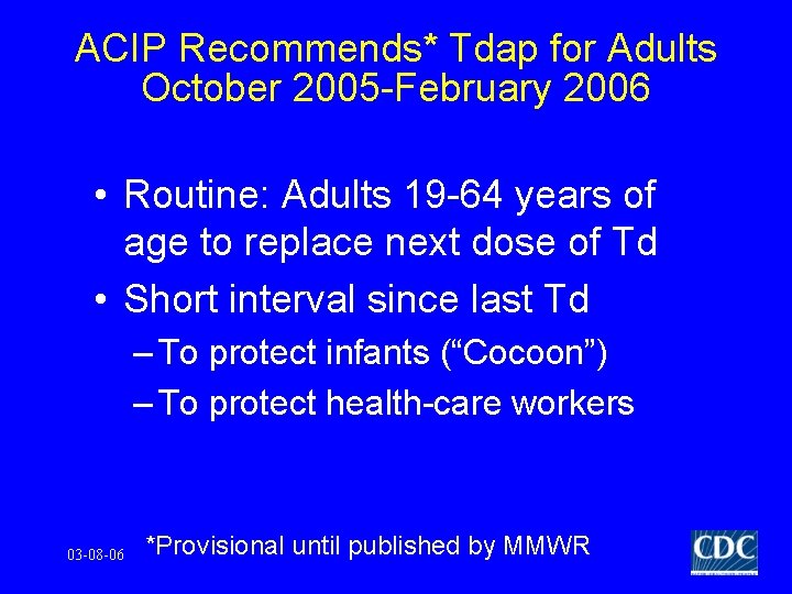 ACIP Recommends* Tdap for Adults October 2005 -February 2006 • Routine: Adults 19 -64