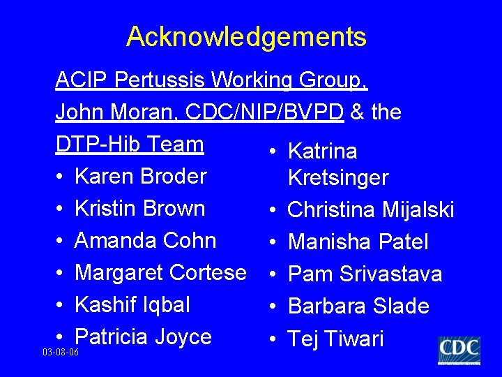 Acknowledgements ACIP Pertussis Working Group, John Moran, CDC/NIP/BVPD & the DTP-Hib Team • Katrina