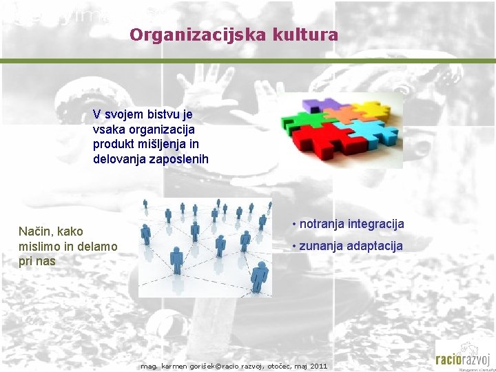 Organizacijska kultura V svojem bistvu je vsaka organizacija produkt mišljenja in delovanja zaposlenih Način,