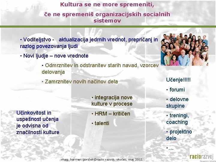 Kultura se ne more spremeniti, če ne spremeniš organizacijskih socialnih sistemov • Voditeljstvo -