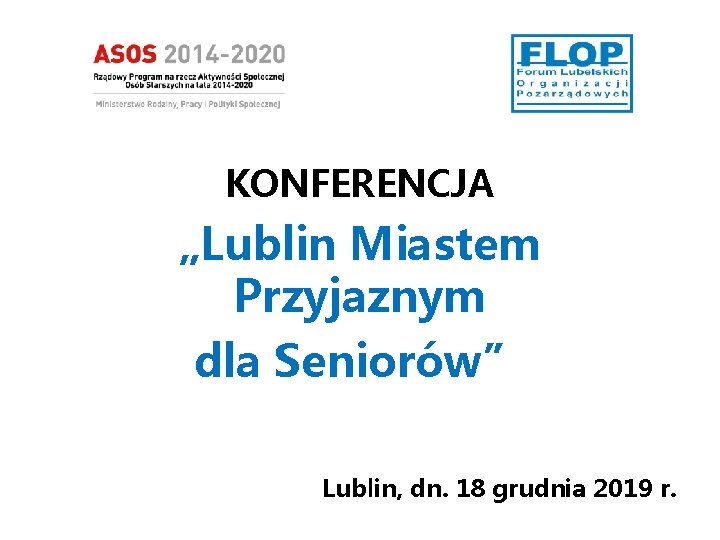 KONFERENCJA „Lublin Miastem Przyjaznym dla Seniorów” Lublin, dn. 18 grudnia 2019 r. 