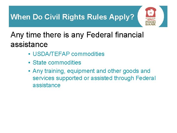 When Do Civil Rights Rules Apply? Any time there is any Federal financial assistance