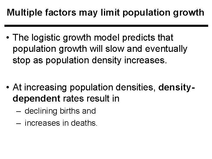 Multiple factors may limit population growth • The logistic growth model predicts that population Multiple factors may limit population growth • The logistic growth model predicts that population