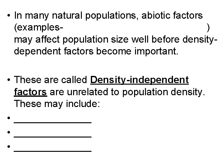• In many natural populations, abiotic factors (examples) may affect population size well • In many natural populations, abiotic factors (examples) may affect population size well