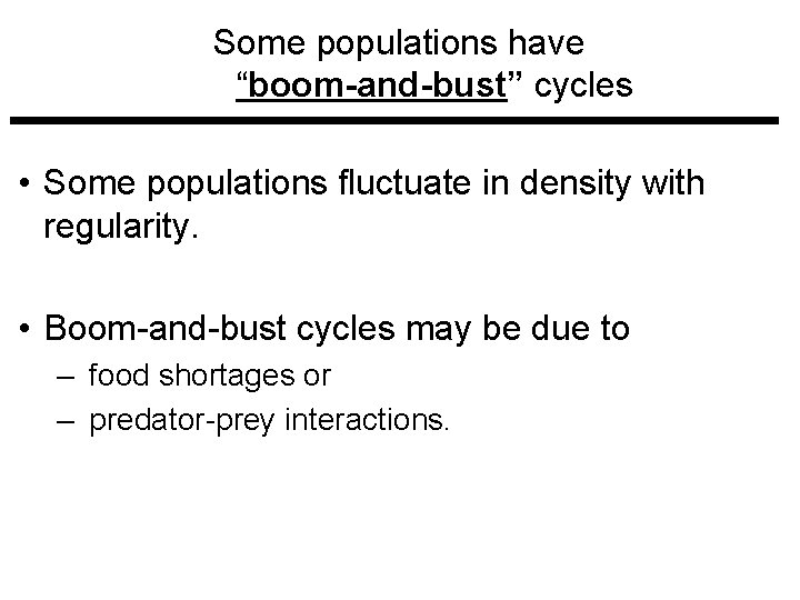 Some populations have “boom-and-bust” cycles • Some populations fluctuate in density with regularity. • Some populations have “boom-and-bust” cycles • Some populations fluctuate in density with regularity. •