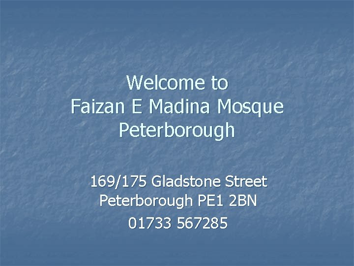 Welcome to Faizan E Madina Mosque Peterborough 169/175 Gladstone Street Peterborough PE 1 2