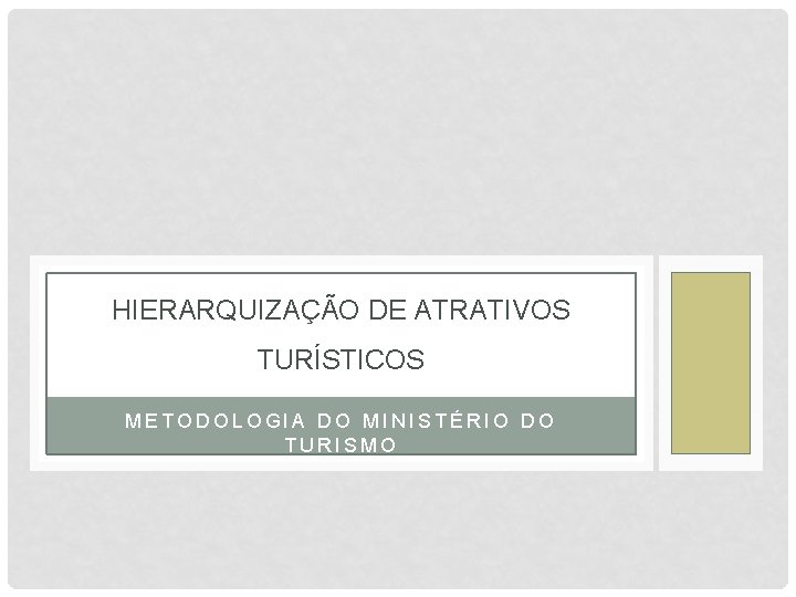 HIERARQUIZAÇÃO DE ATRATIVOS TURÍSTICOS METODOLOGIA DO MINISTÉRIO DO TURISMO 