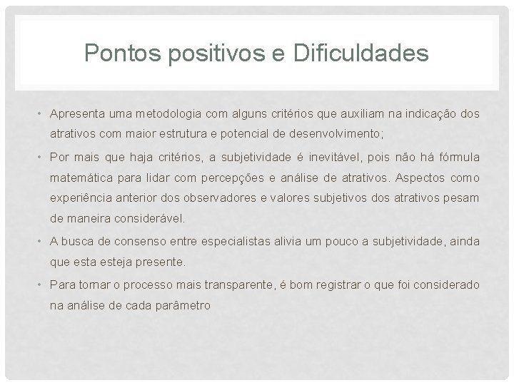 Pontos positivos e Dificuldades • Apresenta uma metodologia com alguns critérios que auxiliam na