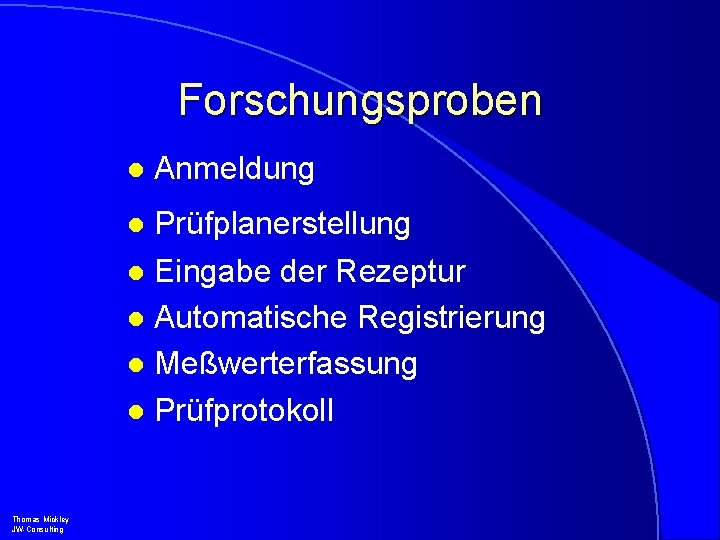 Forschungsproben l Anmeldung l Prüfplanerstellung Eingabe der Rezeptur l Automatische Registrierung l Meßwerterfassung l