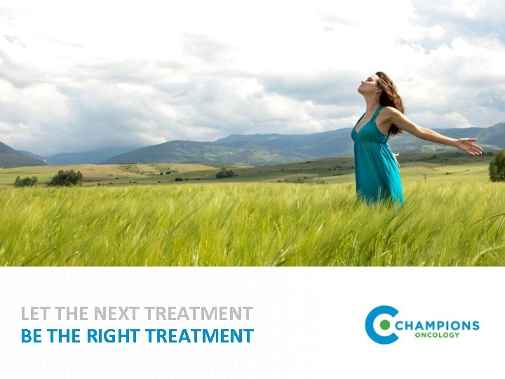 LET THE NEXT TREATMENT BE THE RIGHT TREATMENT 