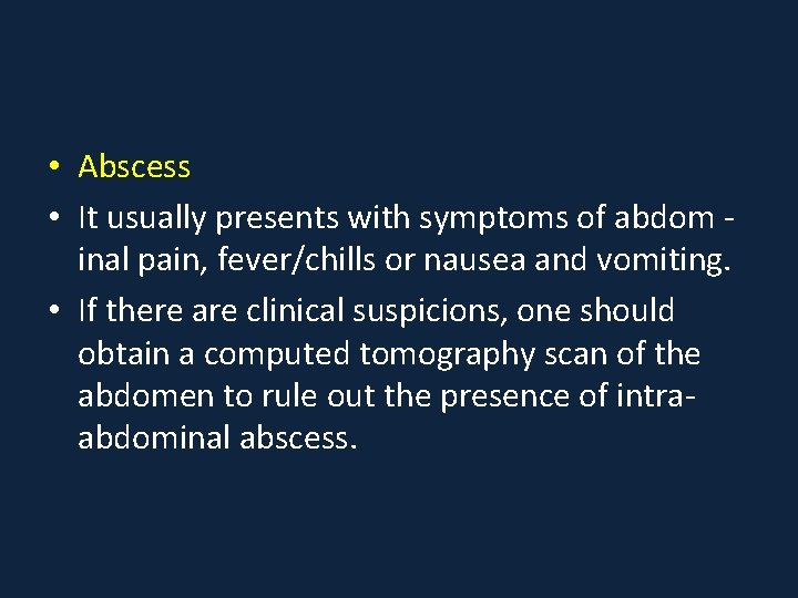  • Abscess • It usually presents with symptoms of abdom inal pain, fever/chills