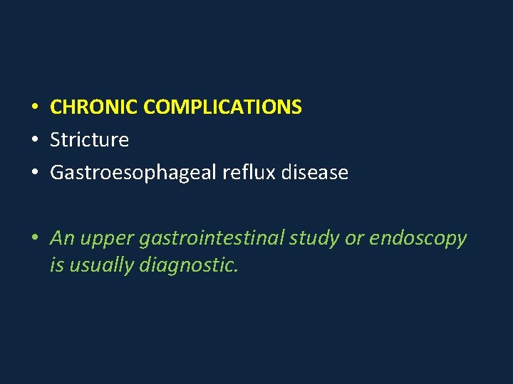  • CHRONIC COMPLICATIONS • Stricture • Gastroesophageal reflux disease • An upper gastrointestinal