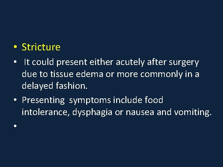  • Stricture • It could present either acutely after surgery due to tissue