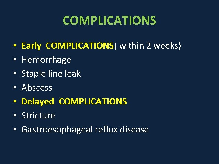 COMPLICATIONS • • Early COMPLICATIONS( within 2 weeks) Hemorrhage Staple line leak Abscess Delayed