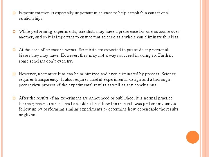 Experimentation is especially important in science to help establish a causational relationships. While Experimentation is especially important in science to help establish a causational relationships. While