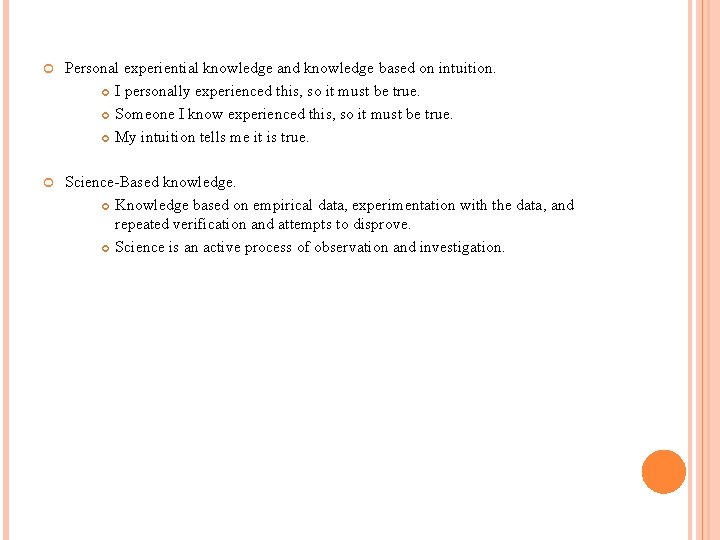 Personal experiential knowledge and knowledge based on intuition. I personally experienced this, so Personal experiential knowledge and knowledge based on intuition. I personally experienced this, so
