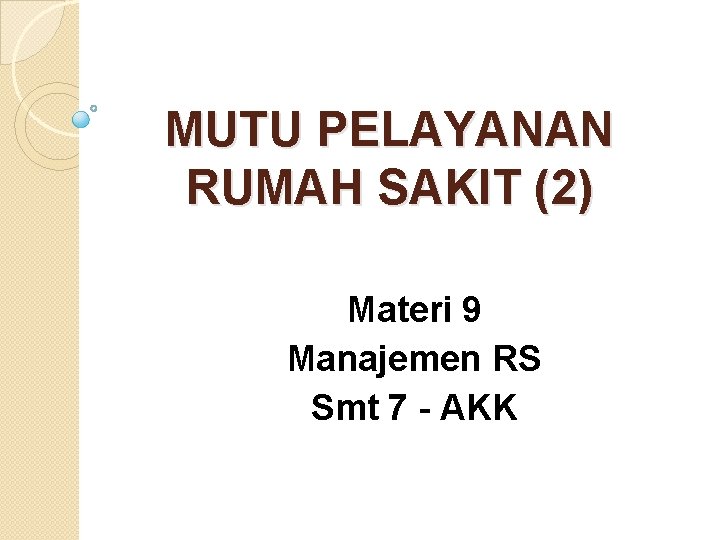 MUTU PELAYANAN RUMAH SAKIT (2) Materi 9 Manajemen RS Smt 7 - AKK 