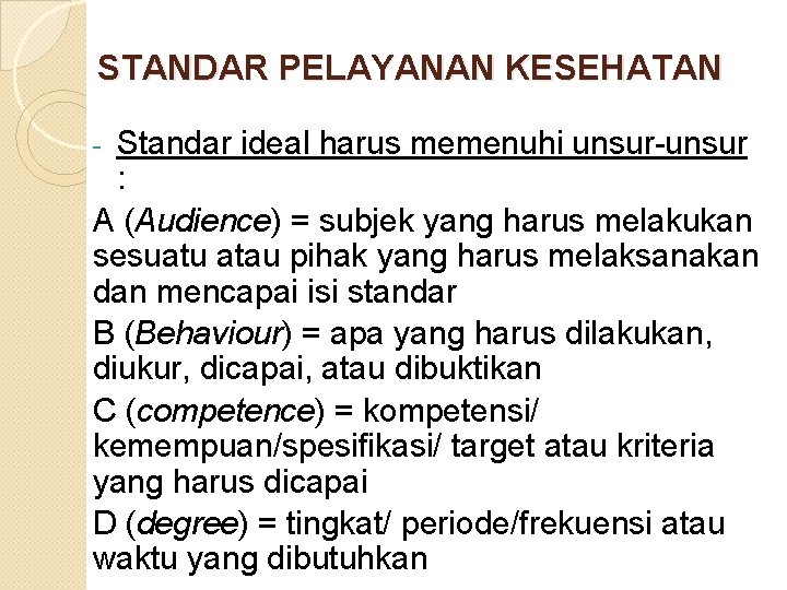 STANDAR PELAYANAN KESEHATAN Standar ideal harus memenuhi unsur-unsur : A (Audience) = subjek yang