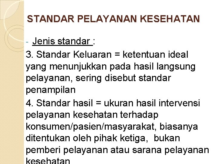 STANDAR PELAYANAN KESEHATAN Jenis standar : 3. Standar Keluaran = ketentuan ideal yang menunjukkan