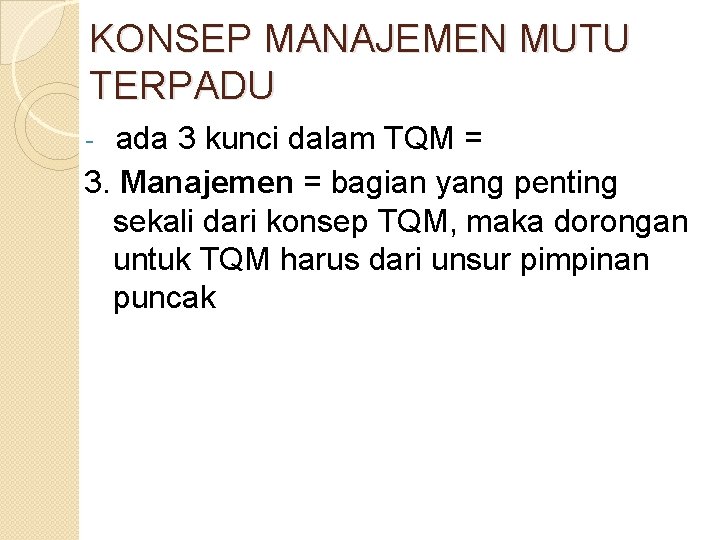 KONSEP MANAJEMEN MUTU TERPADU ada 3 kunci dalam TQM = 3. Manajemen = bagian